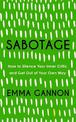 Sabotage: How to Silence Your Inner Critic and Get Out of Your Own Way