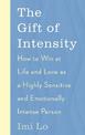 The Gift of Intensity: How to Win at Life and Love as a Highly Sensitive and Emotionally Intense Person