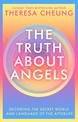 The Truth about Angels: Decoding the secret world and language of the afterlife