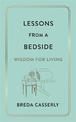 Lessons from a Bedside: Wisdom For Living