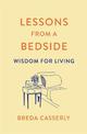 Lessons from a Bedside: Wisdom For Living