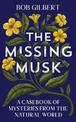 The Missing Musk: A Casebook of Mysteries from the Natural World