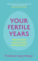 Your Fertile Years: What You Need to Know to Make Informed Choices