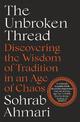 The Unbroken Thread: Discovering the Wisdom of Tradition in an Age of Chaos