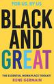 Black and Great: The Essential Workplace Toolkit "An inspiring read from start to finish."- Selina Flavius