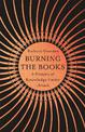 Burning the Books: RADIO 4 BOOK OF THE WEEK: A History of Knowledge Under Attack