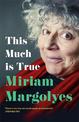 This Much is True: 'There's never been a memoir so packed with eye-popping, hilarious and candid stories' DAILY MAIL