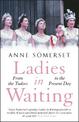 Ladies in Waiting: a history of court life from the Tudors to the present day