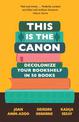 This is the Canon: Decolonize Your Bookshelves in 50 Books