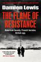 The Flame of Resistance: American Beauty. French Hero. British Spy.