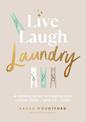 Live, Laugh, Laundry: A calming guide to keeping your clothes clean - and you happy