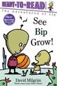 See Bip Grow!: Ready-to-Read Ready-to-Go!