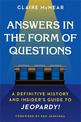 Answers in the Form of Questions: A Definitive History and Insider's Guide to Jeopardy!