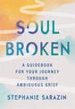 Soulbroken: A Guidebook for Your Journey Through Ambiguous Grief