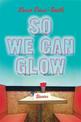 So We Can Glow: Stories