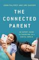 The Connected Parent: An Expert Guide to Parenting in a Digital World