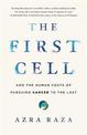 The First Cell: And the Human Costs of Pursuing Cancer to the Last