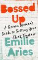 Bossed Up: A Grown Woman's Guide to Getting Your Sh*t Together