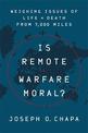 Is Remote Warfare Moral?: Weighing Issues of Life and Death from 7,000 Miles