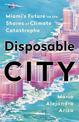 Disposable City: Miami's Future on the Shores of Climate Catastrophe