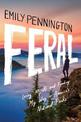 Feral: Losing Myself and Finding My Way in America's National Parks