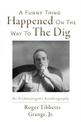 A Funny Thing Happened On the Way to the Dig: An Archaeologists's Autobiography