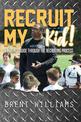 Recruit My Kid!: A Parent's Guide Through the Recruiting Process