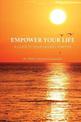 Empower Your Life: A Guide to Your Highest Purpose