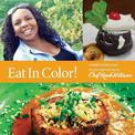 Eat in Color!: Colorful & Delicious Recipes from My Heart