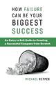 How Failure Can Be Your Biggest Success: An Entry to Exit Guide to Creating a Successful Company from Scratch