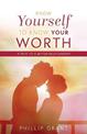 Know Yourself to Know Your Worth: A Path to a Better Relationship