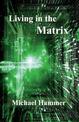 Living in the Matrix: Understanding and Freeing Yourself from the Clutches of the Matrix