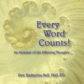 Every Word Counts: An Alphabet of Life Affirming Thoughts!