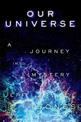 Our Universe: A Journey Into Mystery