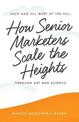 Jack and Jill Went Up the Hill: How Senior Marketers Scale the Heights Through Art and Science