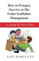 How to Prosper, Survive or Die Under Godfather Management: A Guide for New Hires