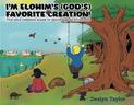 I'm Elohim's (God's) Favorite Creation!