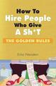 How to Hire People Who Give a Sh*t: The Golden Rules