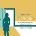 Your New Journey: An Informal Guide to Help New Teachers Find Their Path