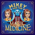 Mikey and the Magic Medicine