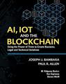 AI, IoT and the Blockchain: Using the Power of Three to create Business, Legal and Technical Solutions