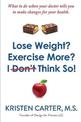 Lose Weight? Exercise More? I Don't Think So!: What to do when your doctor tells you to make changes for your health.