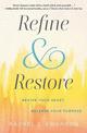 Refine and Restore: Revive Your Heart, Release Your Purpose