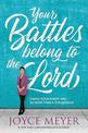 Your Battles Belong to the Lord: Know Your Enemy and Be More Than a Conqueror