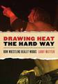 Drawing Heat The Hard Way: How Wrestling Really Works