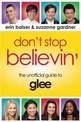 Don't Stop Believin': The Unofficial Guide to Glee