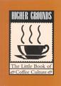 Higher Grounds: The Little Book of Coffee Culture