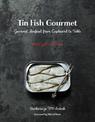 Tin Fish Gourmet: Gourmet Seafood From Cupboard to Table