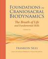 Foundations in Craniosacral Biodynamics, Volume One: The Breath of Life and Fundamental Skills