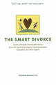 The Smart Divorce: Proven Strategies and Valuable Advice from 100 Top Divorce Lawyers, Financial Advisers, Counselors, and Other